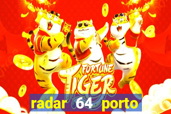 radar 64 porto seguro hoje